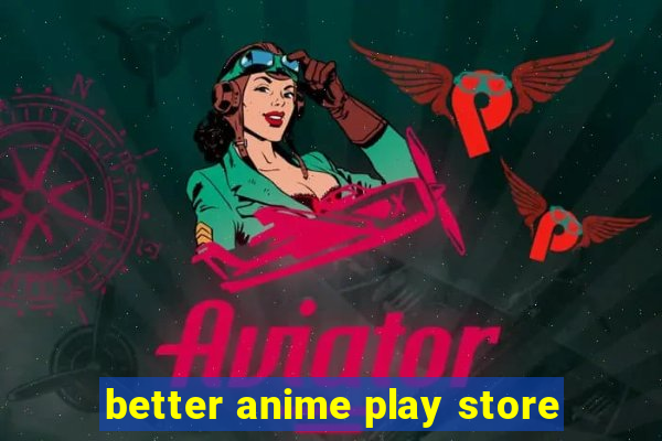 better anime play store